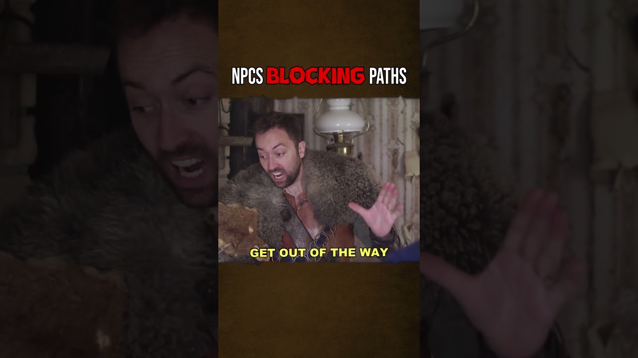 when NPCs block your path...