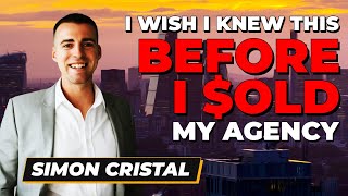 What it's REALLY Like To SELL an Agency, with Simon Cristal