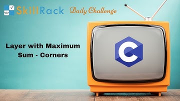 Layer with Maximum Sum - Corners(29/07/2024) | SkillRack Daily Challenge Today