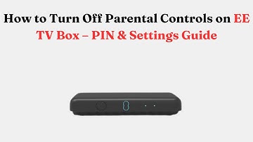 How to Turn Off Parental Controls on EE TV Box – PIN & Settings Guide