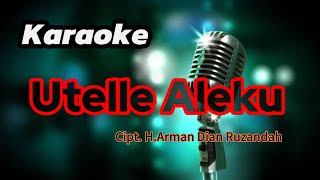 Karaoke Utelle Aleku || Cipt. H. Arman Dian Ruzandah