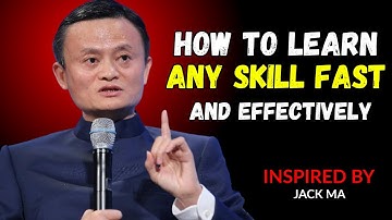 How to Learn Any Skill Fast and Effectively | Motivational Speech in Jack Ma Style
