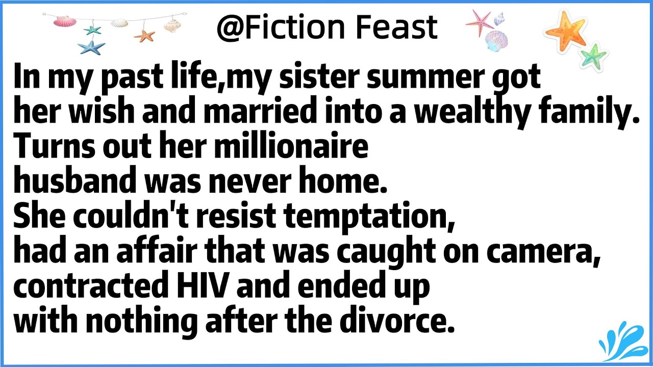 In my past life,my sister summer got her wish and married into a wealthy family.Turns out her