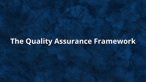 The Newly Revised Quality Assurance Framework