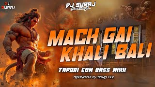 Mach Gayi Khali Bali Khali Bali || Edm Tapori Drop Remix || TUNE LANKA ME BAJRANG BALI - Dj Suraj