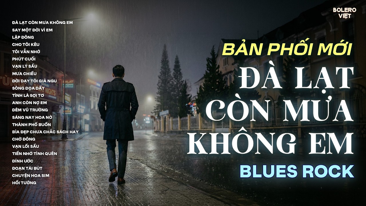 ĐÀ LẠT CÒN MƯA KHÔNG EM | NHẠC BLUES ROCK BUỒN HOT TIKTOK HAY NHẤT | CÓ CON ĐƯỜNG ANH CHƯA ĐI LẠI...