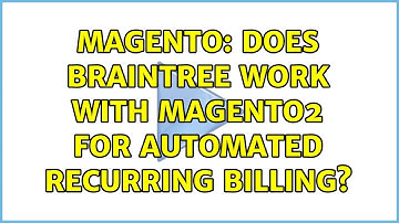 Magento: Does Braintree work with magento2 for automated recurring billing?