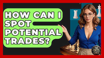 How Can I Spot Potential Trades? - The Chess Codex