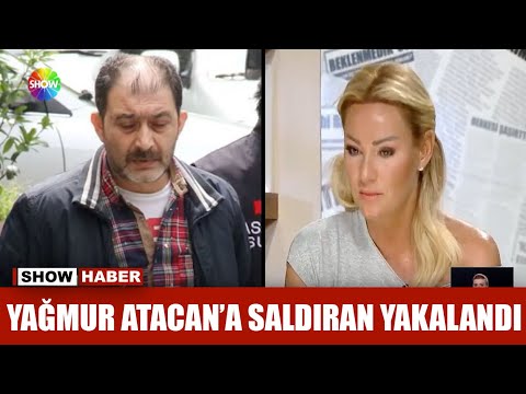 Yağmur Atacan'a saldıran yakalandı