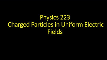 Charged Particles in Uniform Electric Fields