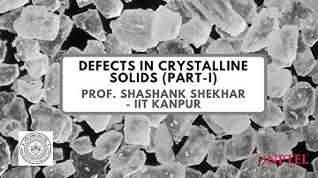 Introduction - Defects in Crystalline Solids (Part-I) - Prof. Shashank Shekhar