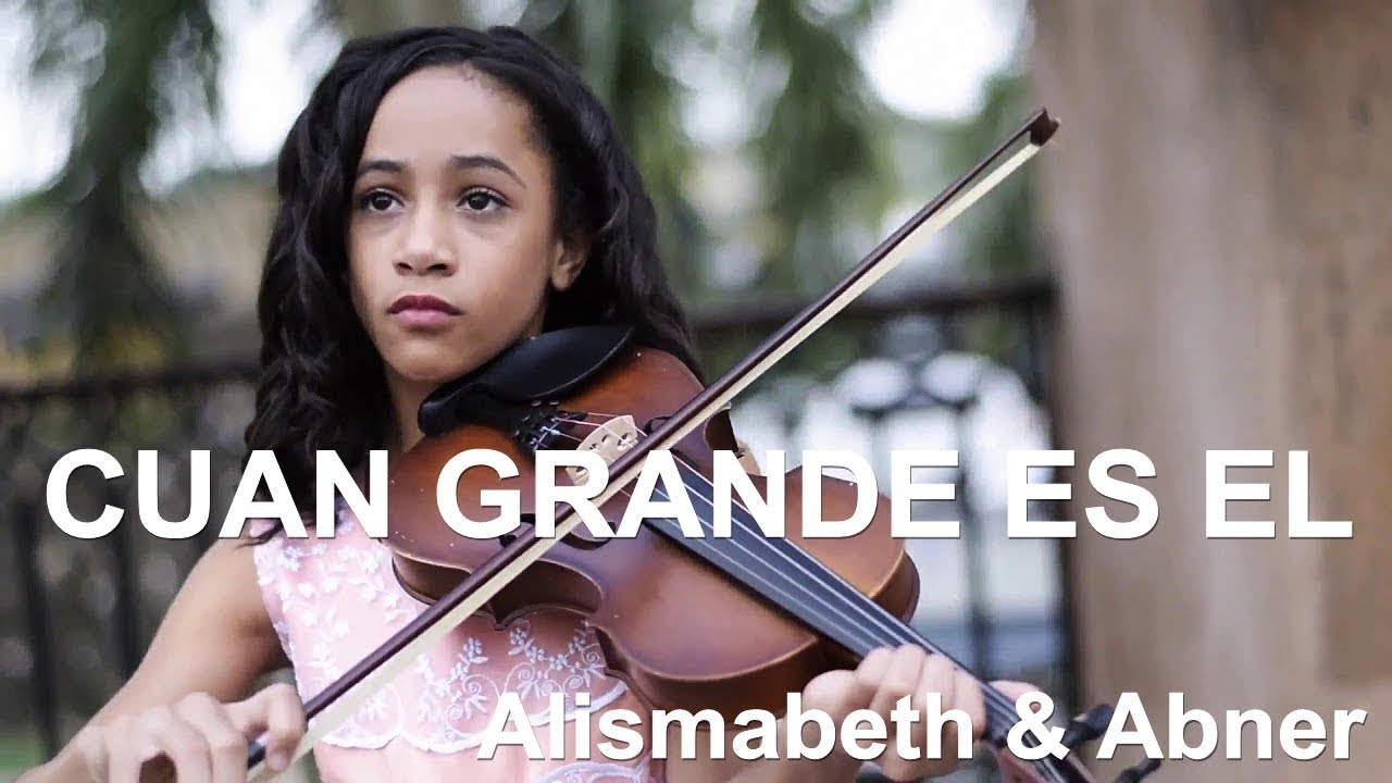 CUAN GRANDE ES EL - Alismabeth & Abner - Musica Instrumental Violín