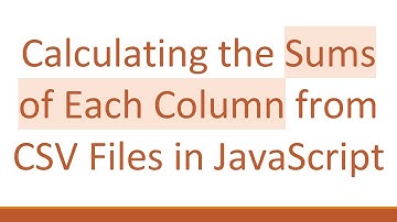 Calculating the Sums of Each Column from CSV Files in JavaScript