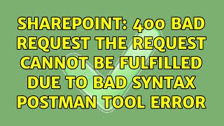 Sharepoint: 400 bad request the request cannot be fulfilled due to bad syntax postman tool error