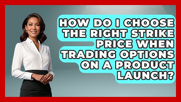 How Do I Choose The Right Strike Price When Trading Options On A Product Launch?