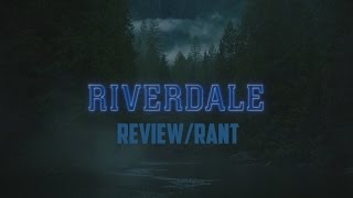 Riverdale Pilot | Review/Rant