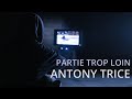 Antony trice  partie trop loin official music