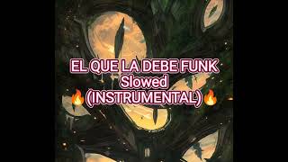 EL QUE LA DEBE FUNK INSTRUMENTAL  (Slowed)