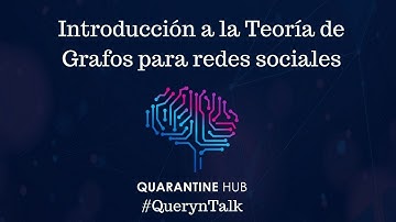 #QuerynTalks 21-02 - Introducción a la Teoría de Grafos para redes sociales