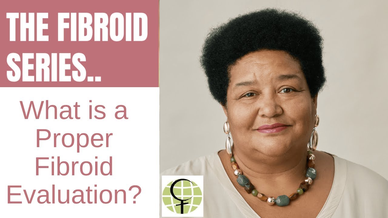 Fibroids: How to Get a Proper Evaluation