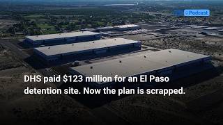 DHS paid 123 million for an El Paso detention site Now the plan is scrapped