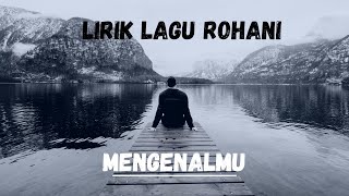 LIRIK LAGU ROHANI || MENGENALMU || COVER By Andi Ambarita