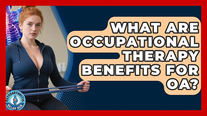 What Are Occupational Therapy Benefits For OA? - Osteoarthritis Relief Hub