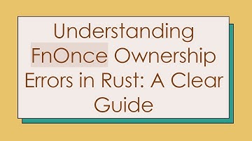 Understanding FnOnce Ownership Errors in Rust: A Clear Guide