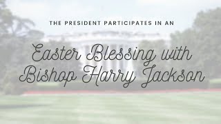 THE PRESIDENT participates in an Easter Blessing with Bishop Harry Jackson