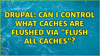 Drupal: Can I control what caches are flushed via "Flush all caches"?