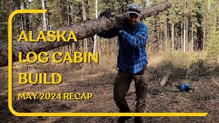 Alaska Off Grid Cabin Build in the Forest May 2024 Timelapse ASMR