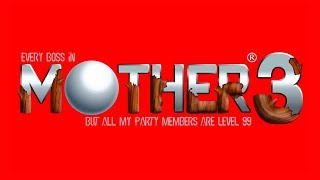 Every boss in Mother 3 but all my party members are level 99