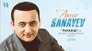 Anvar Sanayev - Payariqdagi konsert dasturi 2018
