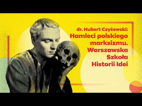 Hamleci polskiego marksizmu. Warszawska Szkoła Historii Idei - wykład dr. Huberta Czyżewskiego