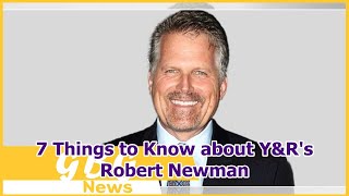Celebrity 7 Things to Know about Y&R's Robert Newman Profile