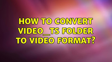 Ubuntu: How to convert VIDEO_TS folder to video format? (3 Solutions!!)