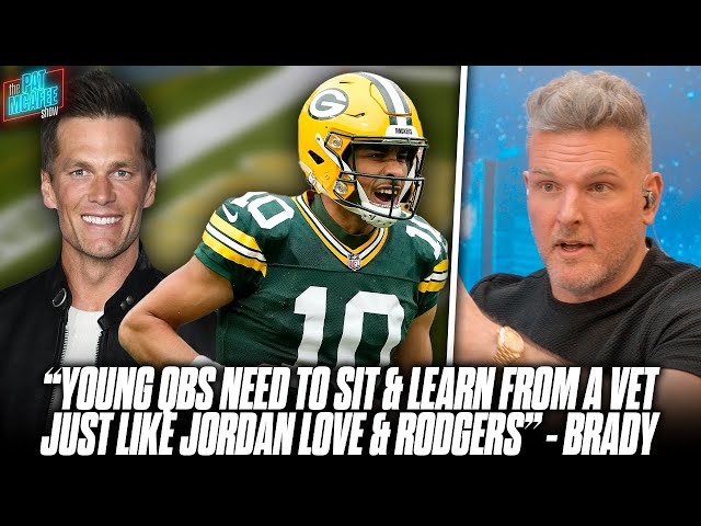 Tom Brady Says More QBs Need To Sit Behind Vets, Jordan Love A Great Example | Pat McAfee Reacts class=