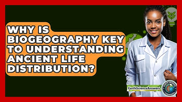 Why Is Biogeography Key To Understanding Ancient Life Distribution? - Earth Science Answers