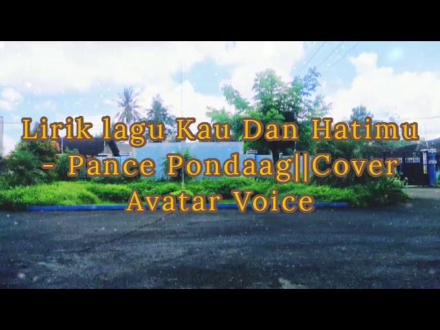 Kau Dan Hatimu - Pance Pondaag||Cover Avatar Voice (official lirik) class=