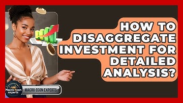 How To Disaggregate Investment For Detailed Analysis? - Macroecon Experts