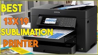 5 Best 13x19 Sublimation Printer In 2024