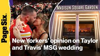 New Yorkers give their hot takes on Taylor Swift and Travis Kelce's Madison Square Garden wedding