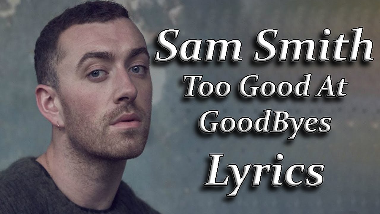 Sam Smith - Too Good At Goodbyes Lyrics - YouTube