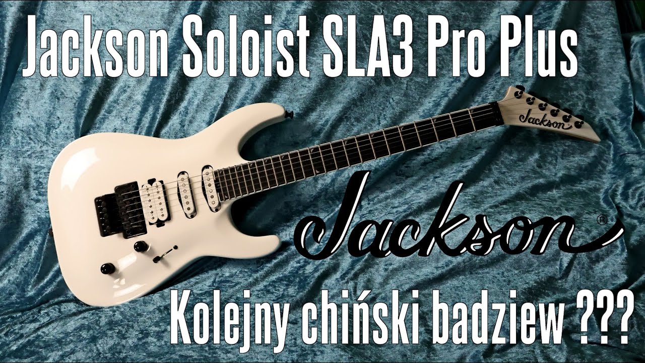 Jackson SLA3 Soloist Pro Plus - kolejny chiński badziew? - FILMIKI