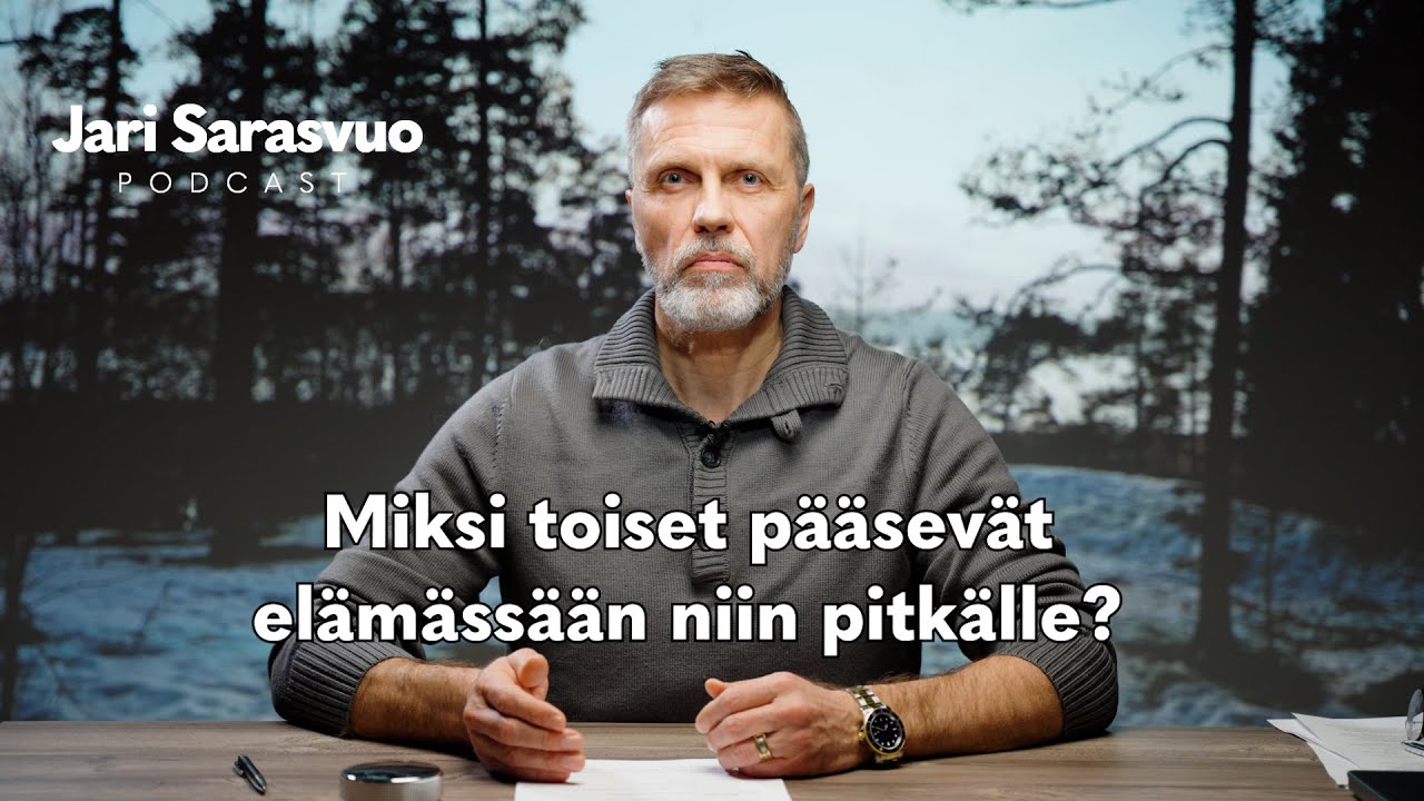 Jari Sarasvuo podcast #28 – Miksi toiset pääsevät elämässään niin pitkälle?