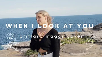 Miley Cyrus - When I Look At You // Brittany Maggs Cover