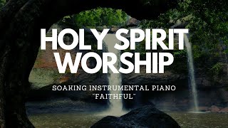 FAITHFUL / GOD NEVER FAILS / SOAKING PIANO WORSHIP / PRAYER & MEDITATION