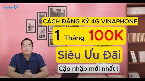 Cách đăng ký 4G VinaPhone 1 tháng 100K: Miễn phí mạng xã hội và không giới hạn dung lượng!