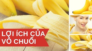 Công dụng bất ngờ của vỏ chuối