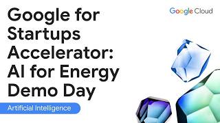 Google for Startups Accelerator: AI for Energy Demo Day